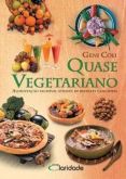 Quase Vegetariano - Alimentação Saudável - Frete Grátis